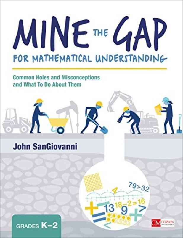 

Mine The Gap For Mathematical Understanding Grades K2 Common Holes And Misconceptions And What To by SanGiovanni, John J.-Paperback