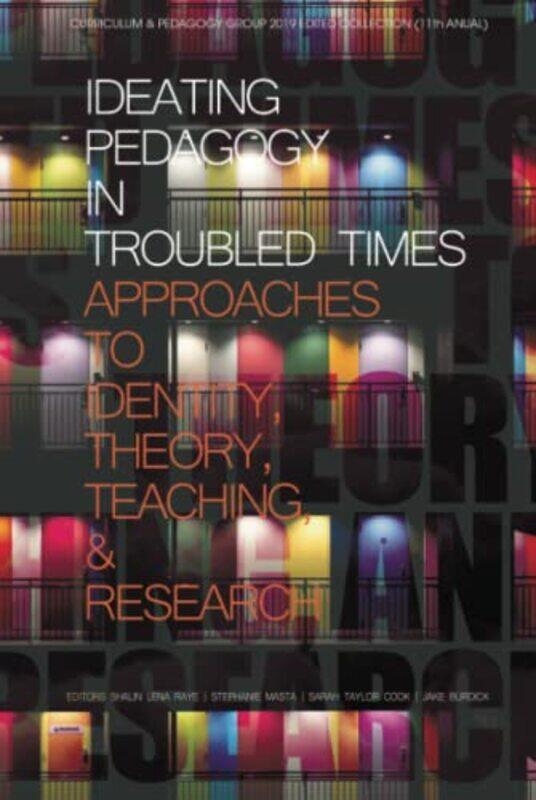 

Ideating Pedagogy in Troubled Times by Shalin Lena RayeStephanie MastaSarah Taylor CookJake Burdick-Hardcover