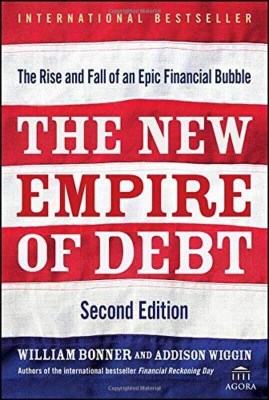 

The New Empire of Debt: The Rise and Fall of an Epic Financial Bubble, Hardcover Book, By: William Bonner