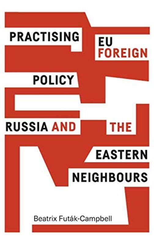 

Practising Eu Foreign Policy by Beatrix Futak-Campbell-Hardcover