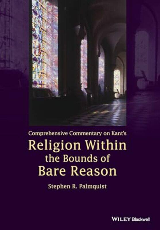 

Comprehensive Commentary on Kants Religion Within the Bounds of Bare Reason by Stephen R Hong Kong Baptist University, Hong Kong Palmquist-Paperback