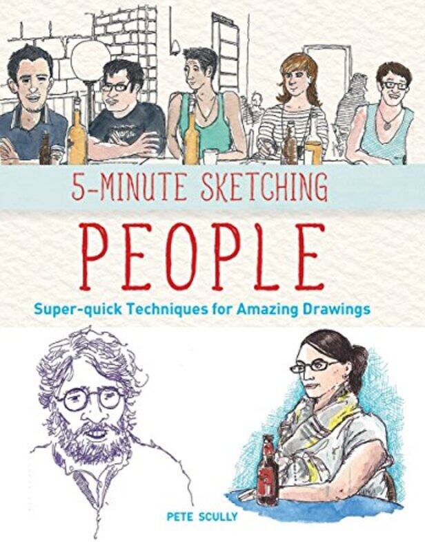 

5Minute Sketching People Superquick Techniques For Amazing Drawings by Scully, Pete , Paperback