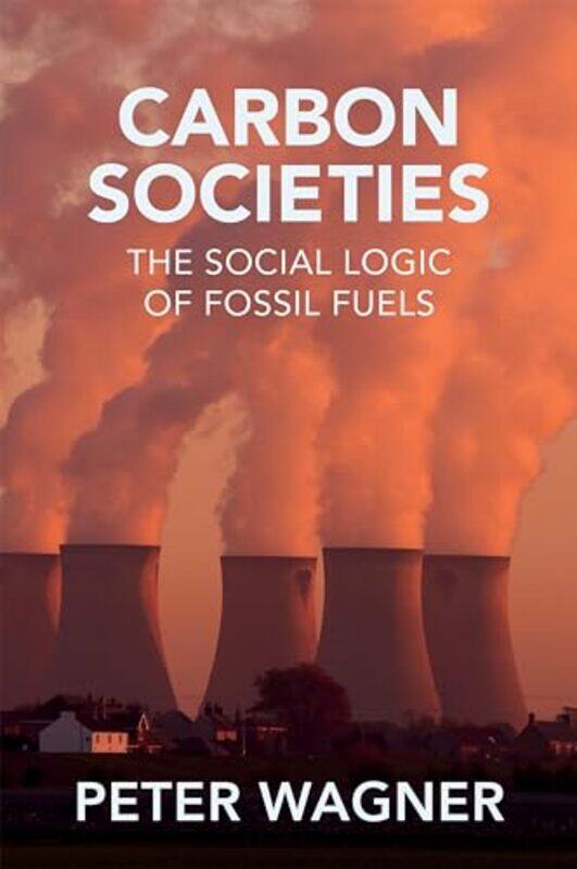 

Carbon Societies by Ignacio Garcia AlvesPhilippe de BackerJuan Gonzalez-Paperback