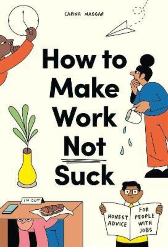 

How to Make Work Not Suck: Honest Advice for People with Jobs.paperback,By :Maggar, Carina