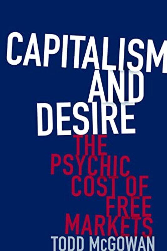 

Capitalism and Desire by Todd McGowan-Hardcover