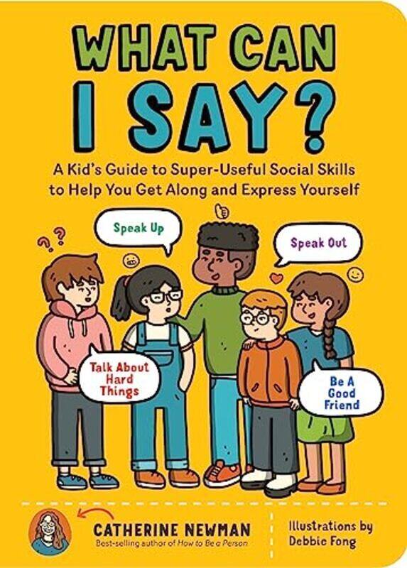 

What Can I Say A Kids Guide To Superuseful Social Skills To Help You Get Along And Express Yours By Newman, Catherine Paperback