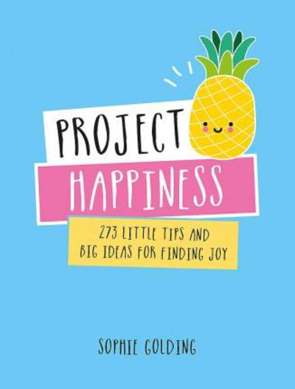 Project Happiness: 273 Little Tips and Big Ideas for Finding Joy.Hardcover,By :Sophie Golding