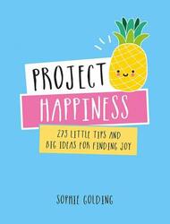 Project Happiness: 273 Little Tips and Big Ideas for Finding Joy.Hardcover,By :Sophie Golding
