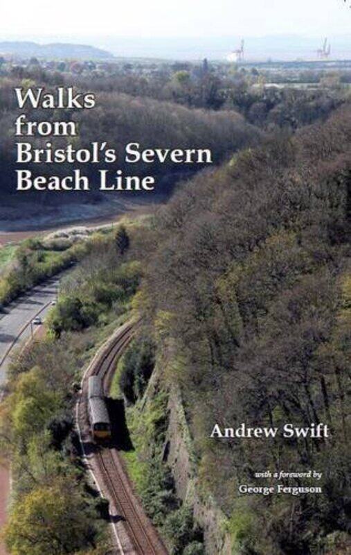 

Walks from Bristols Severn Beach Line by Andrew Swift-Paperback