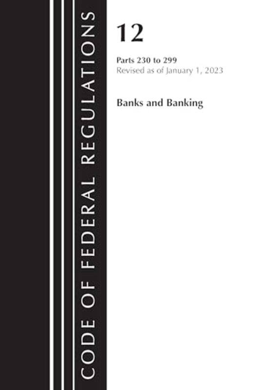 

Code Of Federal Regulations Title 12 Banks And Banking 230299 Revised As Of January 1 2023 by Office Of The Federal Register (US)-Paperback