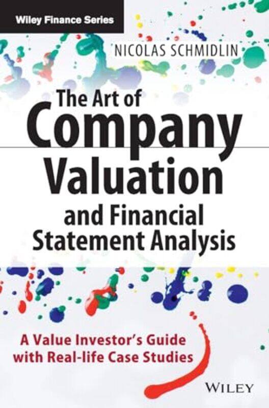 

The Art of Company Valuation and Financial Statement Analysis A Value Investors Guide with Real by Schmidlin, N Hardcover