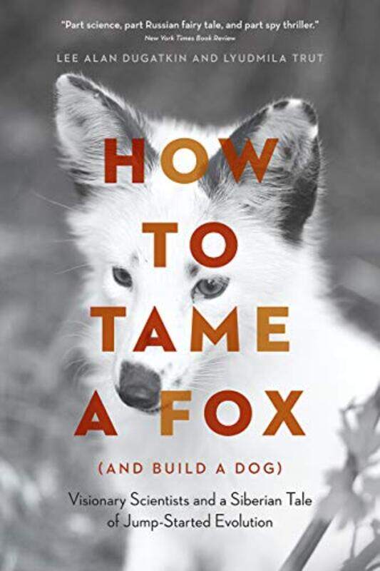 

How to Tame a Fox and Build a Dog by Lee Alan DugatkinLyudmila Trut-Paperback