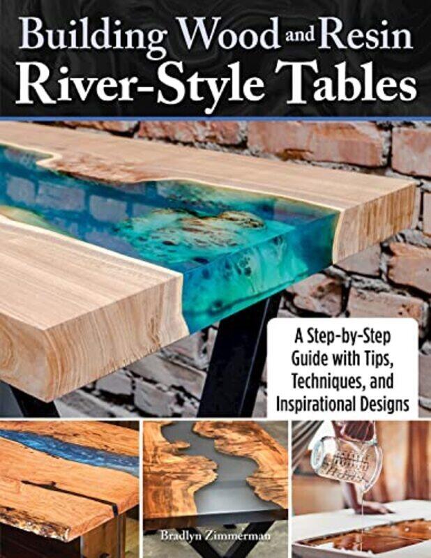 

Building Wood And Resin Riverstyle Tables A Stepbystep Guide With Tips Techniques And Inspirat By Zimmerman, Bradlyn Paperback