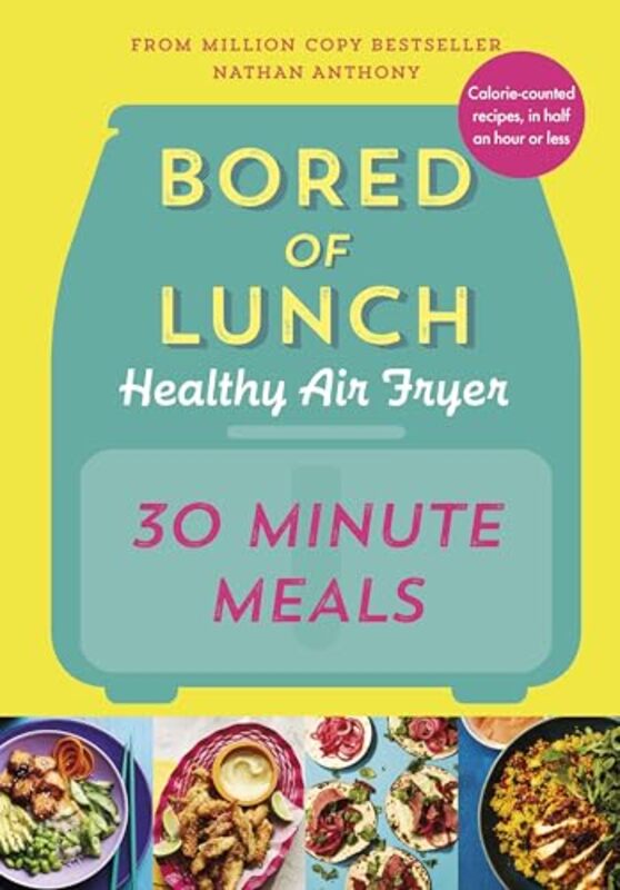 Bored Of Lunch Healthy Air Fryer 30 Minute Meals By Anthony, Nathan -Hardcover