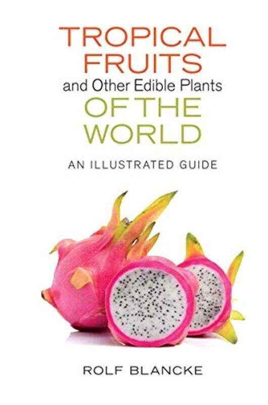 

Tropical Fruits and Other Edible Plants of the World by Rolf Blancke-Hardcover
