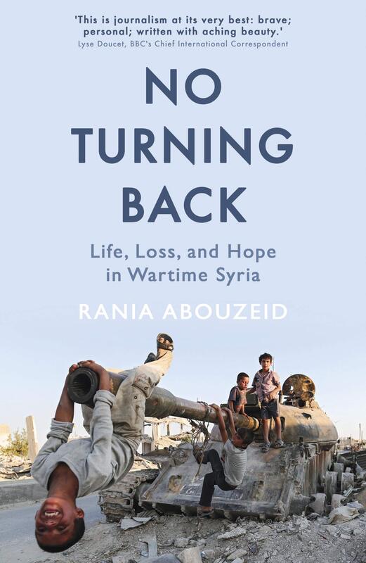 No Turning Back: Life, Loss, and Hope in Wartime Syria, Paperback Book, By: Rania Abouzeid