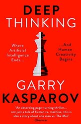 Deep Thinking: Where Machine Intelligence Ends and Human Creativity Begins,Paperback,By:Kasparov, Garry - Greengard, Mig