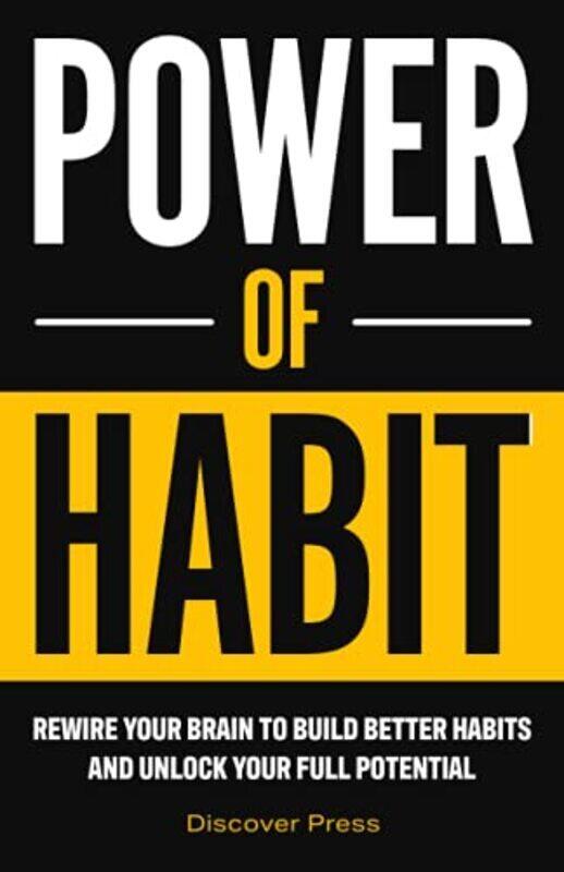 

Power of Habit: Rewire Your Brain to Build Better Habits and Unlock Your Full Potential , Paperback by Press, Discover