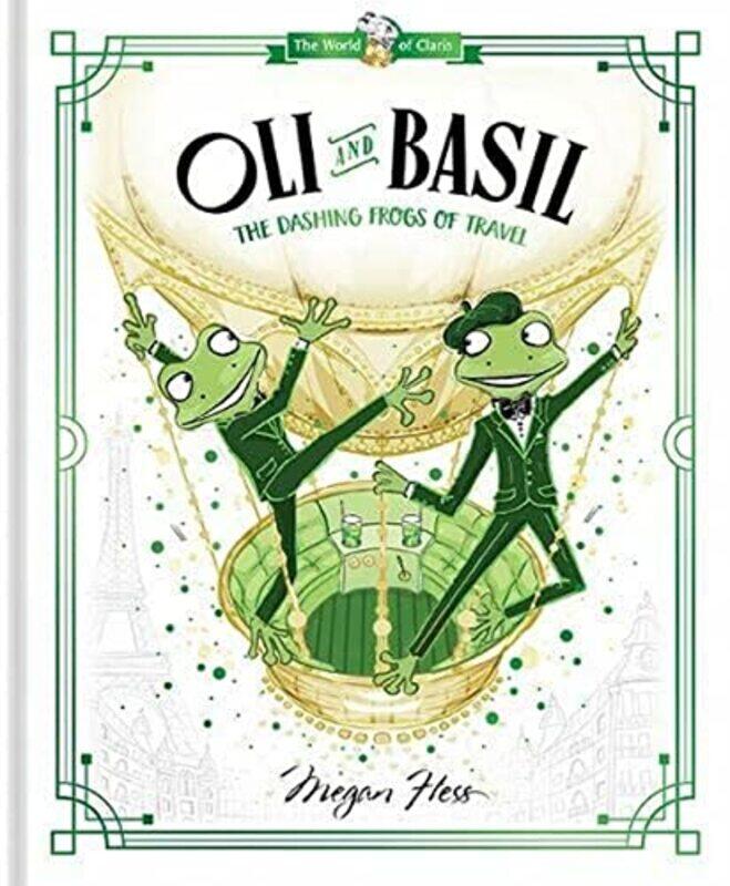 

Oli And Basil: The Dashing Frogs Of Travel: World Of Claris By Hess, Megan Hardcover