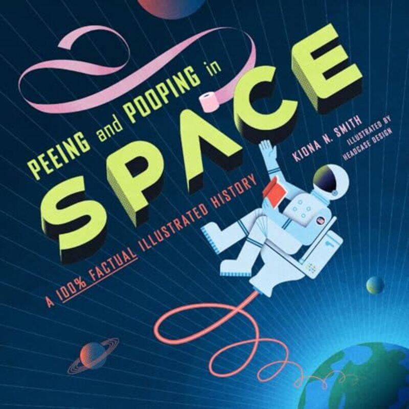 

Peeing and Pooping in Space by Kiona N Smith-Hardcover