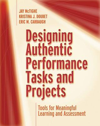 Designing Authentic Performance Tasks and Projects: Tools for Meaningful Learning and Assessment, Paperback Book, By: Jay McTighe