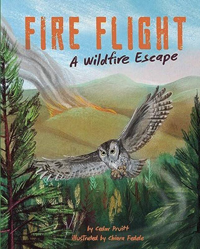 

Fire Flight A Wildfire Escape By Pruitt Cedar - Hardcover