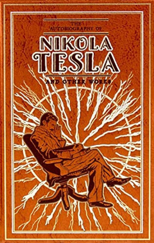 The Autobiography of Nikola Tesla and Other Works Hardcover by Tesla, Nikola - Martin, Thomas Commerford - Mondschein, Ken