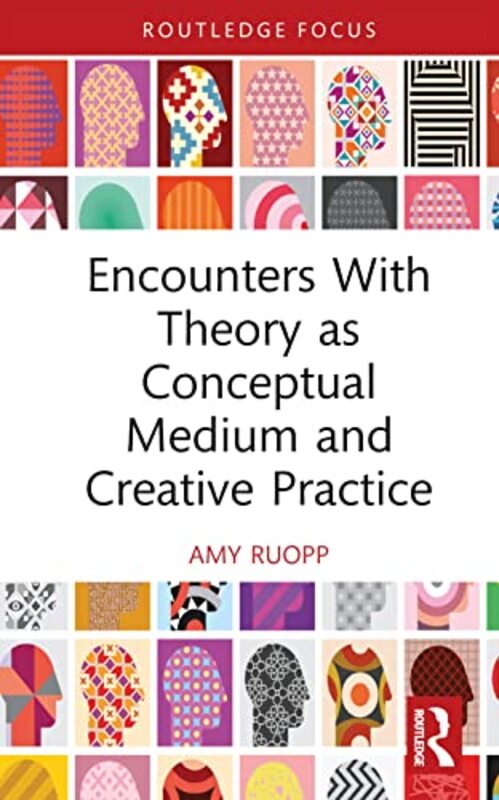 Encounters With Theory as Conceptual Medium and Creative Practice by Amy Ruopp-Hardcover