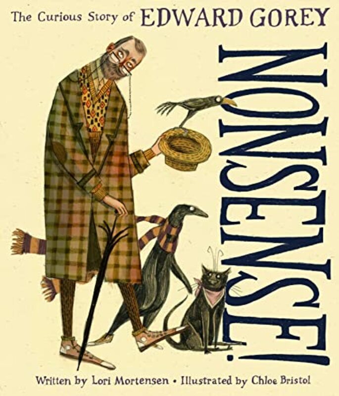 Nonsense! the Curious Story of Edward Gorey , Hardcover by Mortensen, Lori - Bristol, Chloe