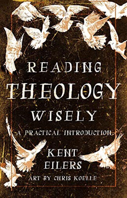 

Reading Theology Wisely by Kent Eilers-Paperback