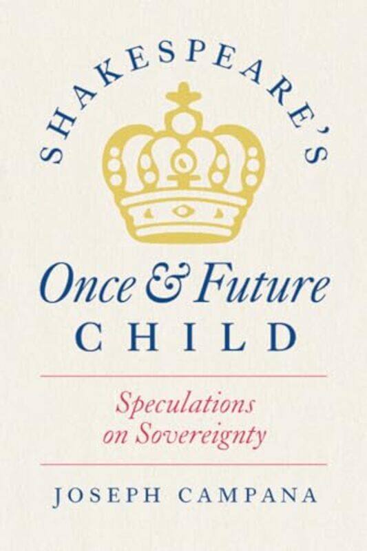 

Shakespeares Once and Future Child by Professor Joseph Campana-Paperback