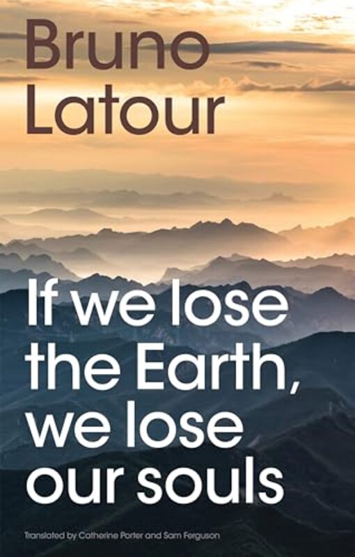 

If we lose the Earth, we lose our souls by Bruno (Ecoles des mines, Paris , France) LatourCatherine Porter -Paperback