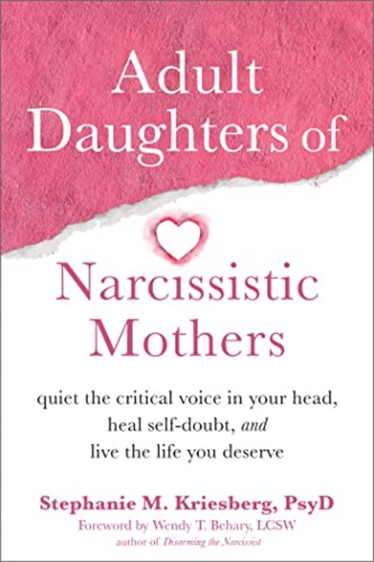Adult Daughters Of Narcissistic Mothers Quiet The Critical Voice In Your Head Heal Selfdoubt And By Kriesberg, Stephanie M -Paperback
