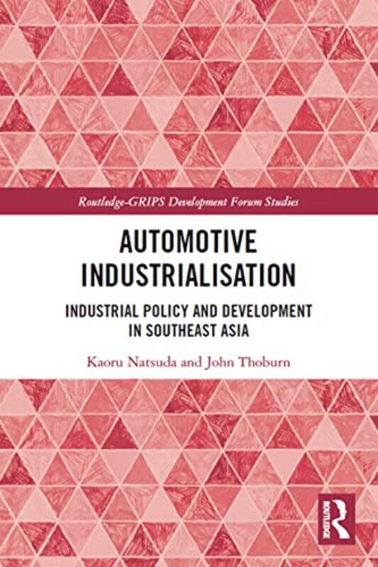 

Automotive Industrialisation by Kaoru Ritsumeikan Asia Pacific University, Japan NatsudaJohn Thoburn-Paperback