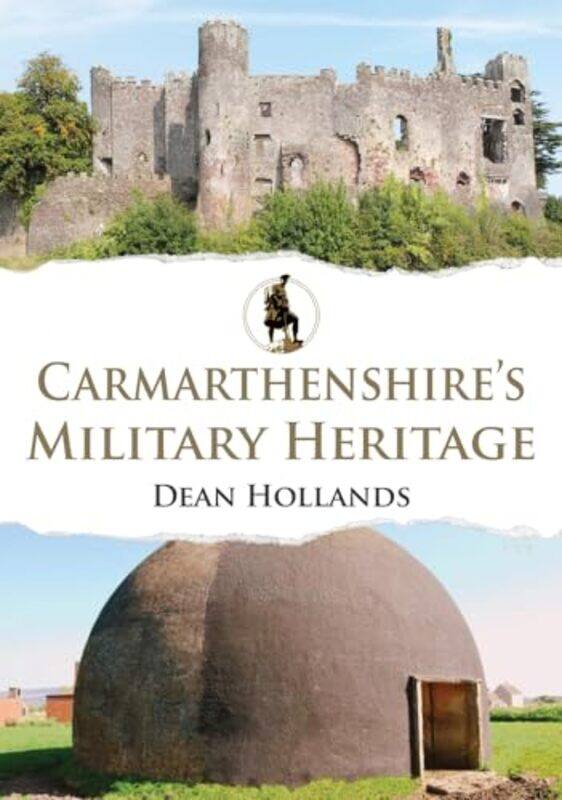 

Carmarthenshires Military Heritage by Dean Hollands-Paperback