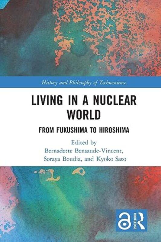 

Living in a Nuclear World by Bernadette University of Paris 1 Pantheon-Sorbonne, France Bensaude-VincentSoraya Universite de Paris, France BoudiaKyoko