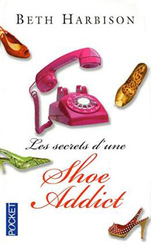 Les Secrets D'Une Shoe Addict, By: Harbison Beth