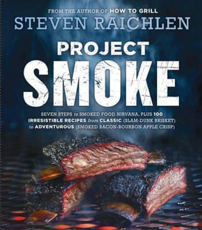 

Project Smoke: Seven Steps to Smoked Food Nirvana, Plus 100 Irresistible Recipes from Classic (Slam-.paperback,By :Raichlen, Steven