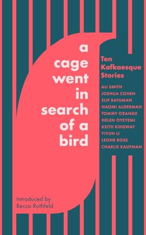 

A Cage Went in Search of a Bird by Ali SmithTommy OrangeNaomi AldermanHelen OyeyemiKeith RidgwayYiyun LiCharlie KaufmanElif BatumanLeone RossJoshua Co