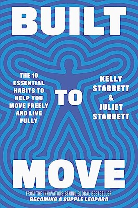 Built To Move: The 10 Essential Habits To Help You Move Freely And Live Fully Paperback by Juliet Starrett &  Kelly Starrett