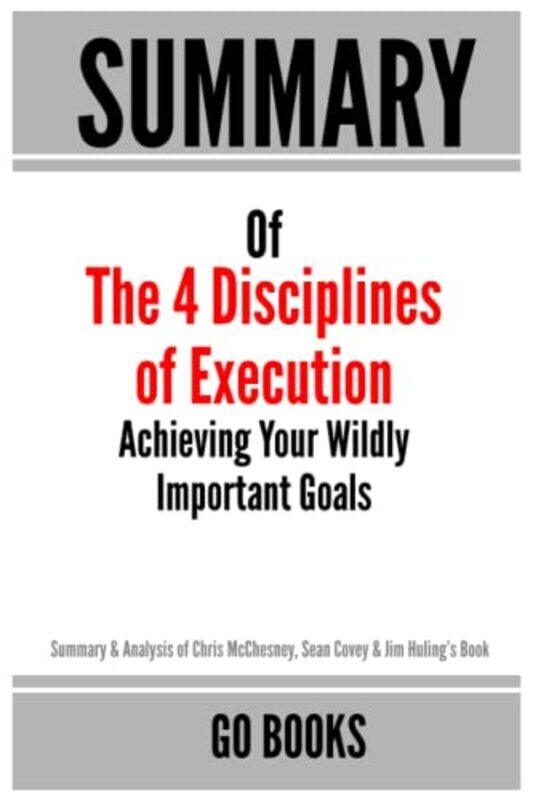 

Summary Of The 4 Disciplines Of Execution By Go Books Paperback