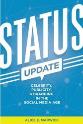 Status Update: Celebrity, Publicity, and Branding in the Social Media Age, Paperback Book, By: Alice E. Marwick