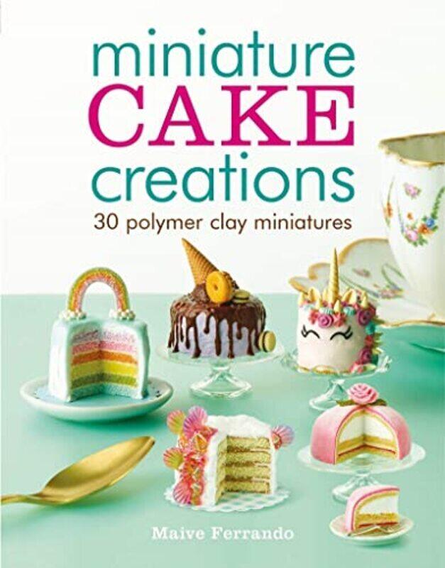 

Miniature Cake Creations: 30 Polymer Clay Miniatures,Paperback by Ferrando, Maive