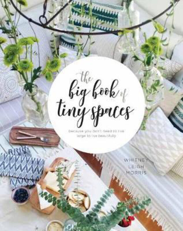 

Small Space Style: Because You Don't Have to Live Large to Live Beautifully, Paperback Book, By: Whitney Leigh Morris