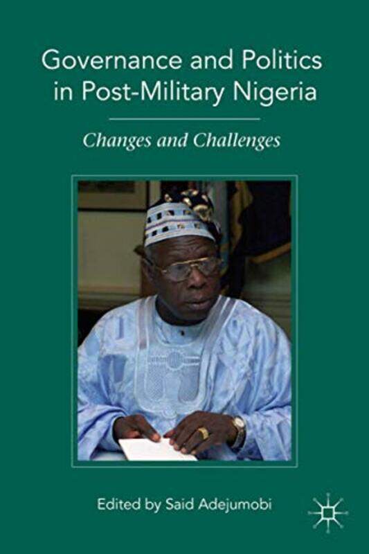 

Governance and Politics in PostMilitary Nigeria by S Adejumobi-Hardcover