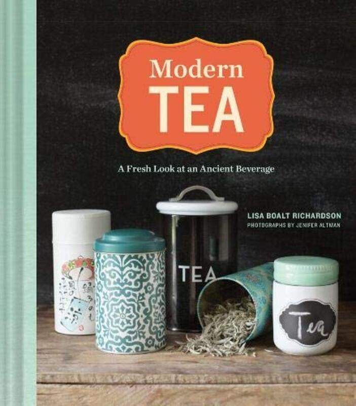 

Modern Tea: A Fresh Look at an Ancient Beverage, Hardcover Book, By: Lisa Boalt Richardson