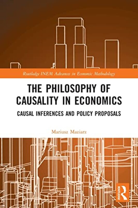 The Philosophy of Causality in Economics by Mariusz Maziarz-Paperback