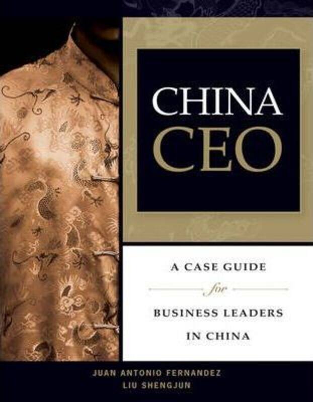 

China CEO: A Case Guide for Business Leaders in China : A Case Guide for Business Leaders in China.paperback,By :Juan Antonio Fernandez