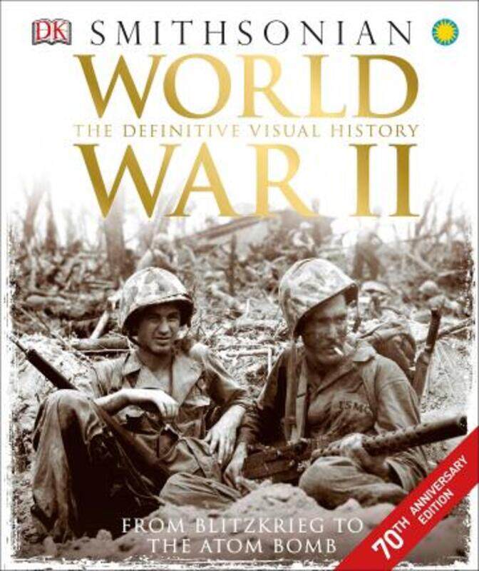 

World War II: The Definitive Visual History from Blitzkrieg to the Atom Bomb.Hardcover,By :DK - Smithsonian Institution