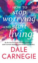 How to Stop Worrying and Start Living, Paperback Book, By: Dale Carnegie
